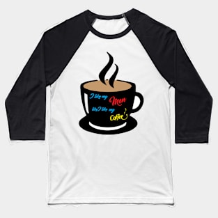 The way it is with my men and coffee. Baseball T-Shirt